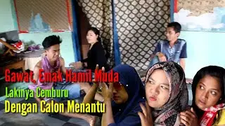 Laki Emak Cemburu Sama Calon Mantu