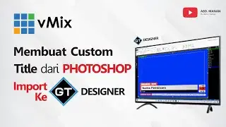 vMix | Tutorial Membuat Custom Title dari PHOTOSHOP Import Ke GT DESIGNER