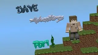 Dave Adventures Part 1