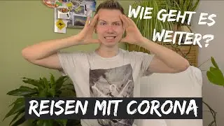 CORONA VIRUS und REISEN • Einreise Verbote und Quarantäne - Aktuelle Informationen FÜR ALLE