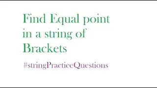 Find equal point in a string of Brackets | PART-1 | Hindi | Easy
