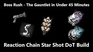 Remnant 2: Boss Rush - The Gauntlet in Under 45 Minutes (Reaction Chain Star Shot DoT Build)