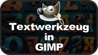 Text in GIMP erstellen & bearbeiten - Textwerkzeug in GIMP verstehen | Tutorial [deutsch]