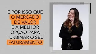 É POR ISSO QUE O MERCADO DE VALOR É A MELHOR OPÇÃO PARA TURBINAR O SEU FATURAMENTO!
