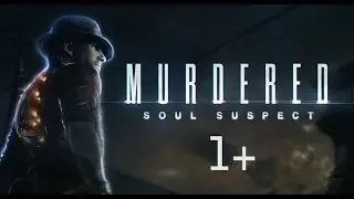 Загадочное убийство [Murdered - Soul Suspect #1+]