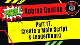 Free Roblox Studio Course - Part 17 - Create A Main Script And Leaderboard
