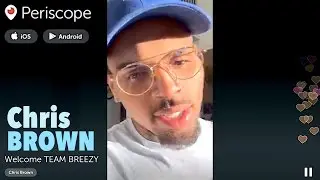 Chris BROWN | 3 first Periscope videos #TeamBreezy