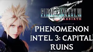 PHENOMENON INTEL 3: CAPITAL RUINS | COSMO CANYON | WORLD EXPLORATION | FINAL FANTASY 7 REBIRTH