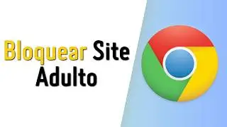 Como Bloquear Site Adulto no Google Chrome (2026)