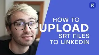 How to Easily Add an SRT File to Videos on LinkedIn