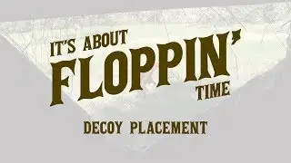 It's About Floppin' Time - Episode 2 - Decoy Placement