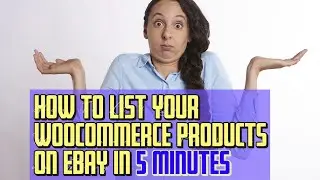 How to publish and Sync Your Woocommerce products to Ebay in 5 Minutes