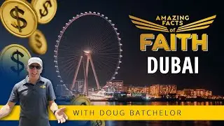Amazing Facts of Faith: Dubai | Doug Batchelor