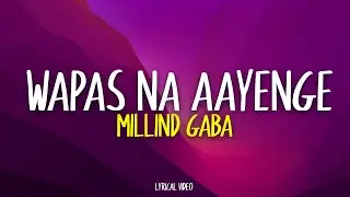 WAPAS NA AAYENGE - Millind Gaba (Lyrics)