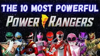 THE 10 MOST POWERFUL POWER RANGERS ARE.....???