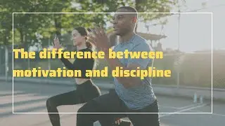 Motivation and discipline - The difference between motivation and discipline