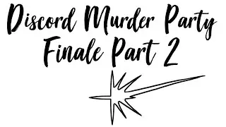 Discord Murder Party Season 4 - Episode 14 - The End Of The Show