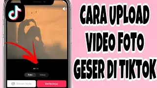 Cara Upload Video Foto Geser Di TikTok