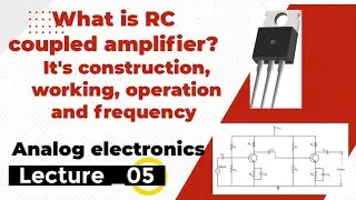 Lec_05 || RC coupled amplifier | construction & working | Operation & frequency response