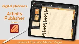 Stacking Master Pages Within Content Pages | Digital Planners in Affinity Publisher iPad | Lesson 11