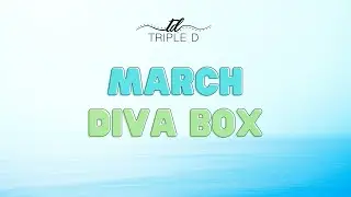 March Diva Box Reveal | Triple D