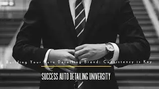 Building Your Auto Detailing Brand: Consistency is Key