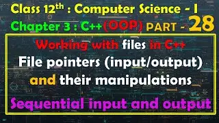 12th Computer Science - I : Chapter 3 : C++ | OOP |  File pointers | Sequential input output (prgm)