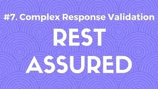#7. Complex Response Validation in Rest Assured - API Automation Testing