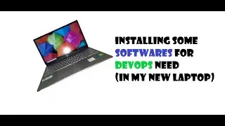 Installing DevOps related basic Softwares in my new laptop