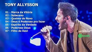 TONY ALLYSSON - SELEÇÃO DOS MAIORES SUCESSOS (Música Cristã) PlayList 01