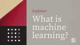 Explainer: What is Machine Learning?