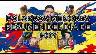 PALABRAS MENORES | RESUMEN DE LOS ULTIMOS PARTIDOS DE HOY #futbol #colombia