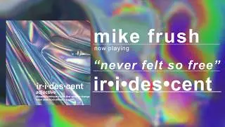 Mike Frush - Never Felt So Free (Official Audio)