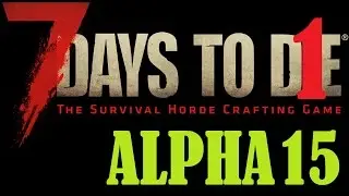 GAMEPLAY ITA 7 DAYS TO DIE ALPHA 15 1: Vediamo com'e questa alpha 15!!!