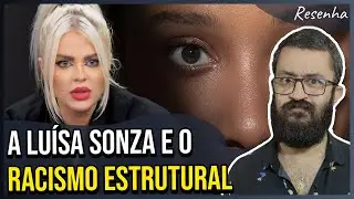 LUÍSA SONZA e o RACISMO ESTRUTURAL | Resenha #82