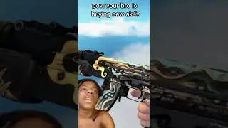 POV: Your bro is buying new ak47 