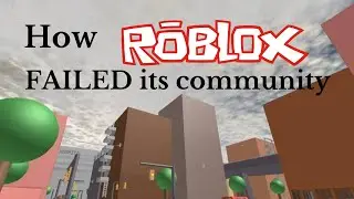 How Roblox FAILED It's Community