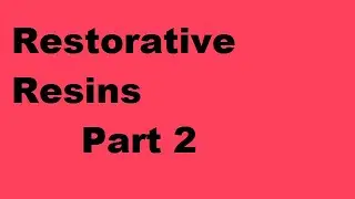 Restorative Resins Part 2