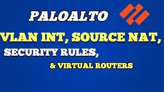 Palo Alto Networks Firewall | VLAN INT, Source NAT, Security Rules, Virtual Routers