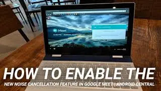 How to enable the new noise cancellation feature in Google Meet | Android Central