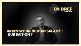 Arrestation de Riad Salamé : Que sait-on ?