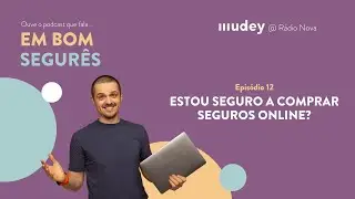 Estou seguro com seguros online? Em Bom Segurês - Ep. 12 - podcast MUDEY