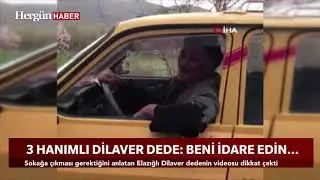 3 hanımlı Dilaver dede: Beni böyle idare edeceksiniz"
