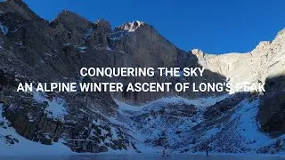 Conquering The Sky | An Alpine Winter of Ascent of Longs Peak 14,259' (Full Video Coming Soon)