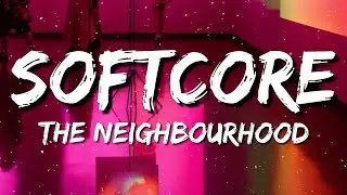 The Neighbourhood - Softcore (Lyrics) | Are we too young for this
