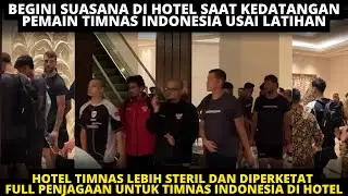 SUASANA DI HOTEL PEMAIN TIMNAS USAI PEMAIN JALANI LATIHAN. PENGAMANAN DIPERKETAT, HOTEL LEBIH STERIL