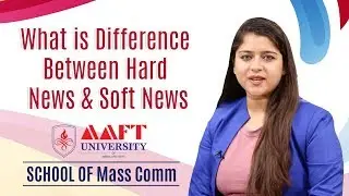 What is Difference Between Hard News & Soft News | AAFT UNIVERSITY | Call Now- 18001026066