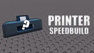 ROBLOX Studio | Printer | Speedbuild