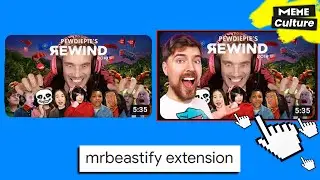 MrBeast extension (Youtube MrBeastify is now everywhere). Meme Culture
