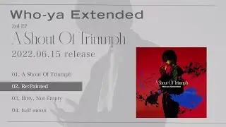 Who-ya Extended 3rd EP 「A Shout Of Triumph」 Trailer